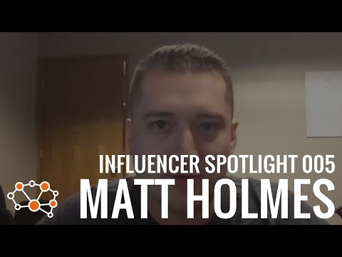 MATT HOLMES INFLUENCER SPOTLIGHT